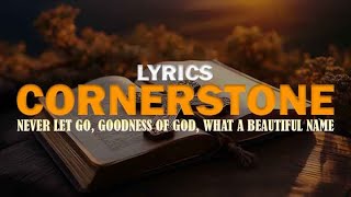 Cornerstone Goodness Of God What A Beautiful Name  Hillsong Worship quotMix Lyricsquot [upl. by Ardnat]