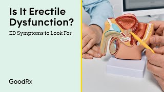 Is It Erectile Dysfunction ED Symptoms to Look For  GoodRx [upl. by Newmann]