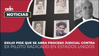 Exilio pide que se abra proceso judicial contra ex piloto radicado en Estados Unidos [upl. by Cronin]