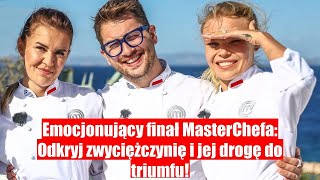 Emocjonujący finał MasterChefa Poznaj zwyciężczynię i jej drogę do triumfu [upl. by Arykahs]