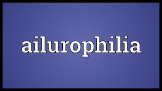 Ailurophilia Meaning [upl. by Etak292]