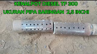 KENALPOT DIESEL TF 300 UKURAN PIPA SARINGAN 25 INCHI [upl. by Vasta18]