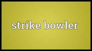 Strike bowler Meaning [upl. by Eeimaj977]