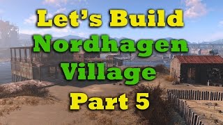 Fallout 4 Lets Build Nordhagen Village  Pt 5 And Mod Talk [upl. by Lonyer]