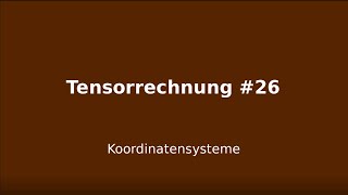 Koordinatensysteme Tensorrechnung 26 [upl. by Delores102]