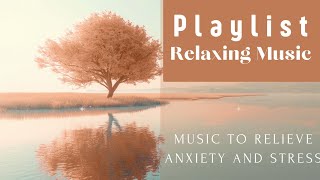 Relaxing Music Playlist Soothing Instrumentals to Relieve Anxiety and Stress [upl. by Ahsiekar]