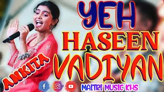 Yeh Haseen Vadiyan  Cover by  Ankita Bhattacharya  AR Rahman  Roja  Maitri Music  viral song [upl. by Moser]