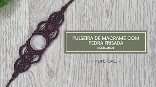 PULSEIRA DE MACRAME COM PEDRA FRISADA TUTORIAL PASSO A PASSO  VIAJ’ARTE TUTORIAIS [upl. by Adidnac]