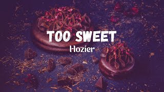 Hozier  Too Sweet Lyrics quoti take my whiskey neatquot [upl. by Nichols598]