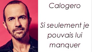 Calogero  Si seulement je pouvais lui manquer  Paroles [upl. by Fabri115]