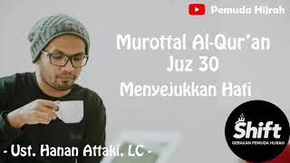 Murottal Al Quran Juz 30 Menyejukkan Hati  Ust Hanan Attaki [upl. by Eciened]