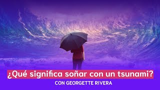 ¿qué significa soñar con un tsunami  Georgette Rivera [upl. by Phippen]