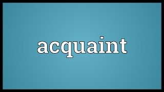 Acquaint Meaning [upl. by Betsey]