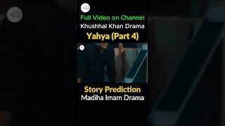 Yahya Part 4  Full Story Prediction  Madiha Imam Khushhal Khan [upl. by Eadnus751]