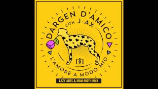 Dargen DAmico  Lamore a modo mio feat JAx  Lazy Ants amp MamMoth REMIX [upl. by Allevon185]