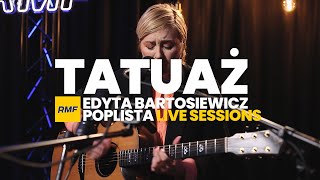 Edyta Bartosiewicz  Tatuaż Poplista Live Sessions [upl. by Ahsiek]