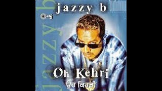 Oh Kehri full song original  Jazzy B [upl. by Arhoz]