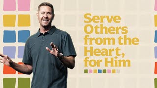 Serve Others from the Heart for Him  Jared Kirkwood  Mariners Church [upl. by Nosnor]