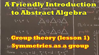 A Friendly Introduction to Abstract Algebra  Group theory lesson 1 SYMMETRY GROUPS [upl. by Eirac]