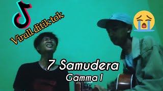 HADIRMU AKAN MENJADI CERITA TERINDAH  7 Samudera Gamma1  Cover [upl. by Nylkoorb]