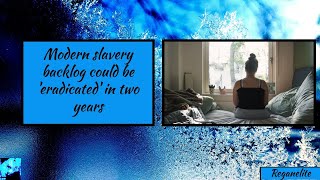 Modern slavery backlog could be eradicated in two years [upl. by Rajiv554]