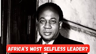 The Selflessness of Kwame Nkrumah [upl. by Khalin295]