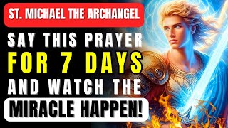 ST MICHAEL ARCHANGEL OPERATES THE IMPOSSIBLE  SAY THIS PRAYER FOR 7 DAYS  WATCH THE MIRACLE HAPPEN [upl. by Lydell]