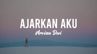 AJARKAN AKU  ARVIAN DWI  LYRIC [upl. by Alyahs]