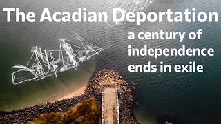 The Acadian Deportation a century of independence ends in exile [upl. by Innad]