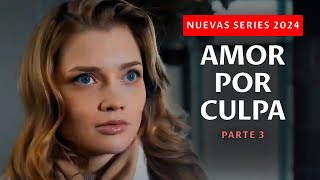 ¡UNA PELÍCULA QUE HARÁ LLORAR A CADA MUJER ¿AMOR POR CULPA  Parte 3  Nuevas series 2024 [upl. by Tnirb]