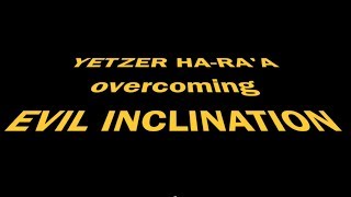 Yetzer HaRaA OVERCOMING EVIL INCLINATION [upl. by Siver690]