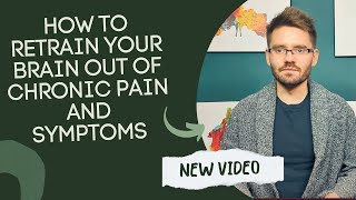 How to Retrain Your Brain Out of Chronic Pain and Symptoms [upl. by Aihsrop]