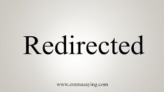 How To Say Redirected [upl. by Arriet]