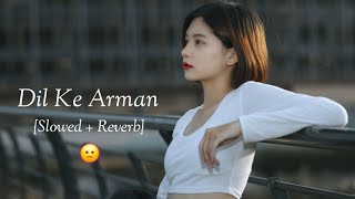 Dil Ke Arman Slowed  Reverb Sad Lofi Song [upl. by Llirrehs950]