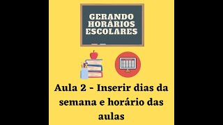 Curso Horários Escolares  Aula 2 Adicionar os dias da semana e horários das aulas [upl. by Claudelle]