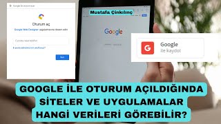 Google ile Oturum Açıldığında Siteler ve Uygulamalar Hangi Bilgilerimizi Görebilir [upl. by Ayikaz892]