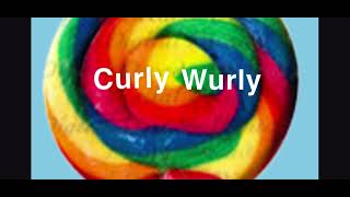 CURLY WURLY￼ [upl. by Mickelson]