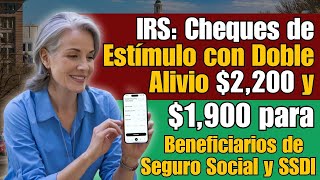 IRS Cheques de Estímulo con Doble Alivio 2200 y 1900 para Beneficiarios de Seguro Social y SSDI [upl. by Acirederf]