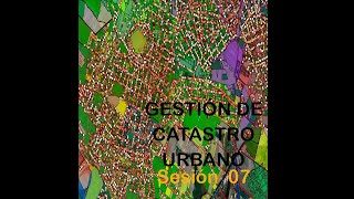 CURSO GESTIÓN DE CATASTRO URBANO  SESIÓN 07 [upl. by Kayne]