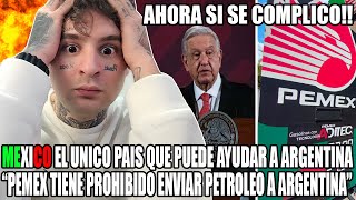 MEXICO EL UNICO PAIS QUE PUEDE AYUDAR A ARGENTINA quotpemex tiene prohibido ayudar a argentinaquot [upl. by Enerehs]