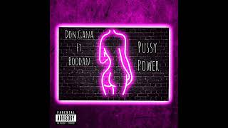 Don Gana Ft Boodan  Pussy Power [upl. by Annaeg]