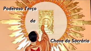 PODEROSO TERÇO DA CHAVE DO SACRÁRIO [upl. by Dnamron114]