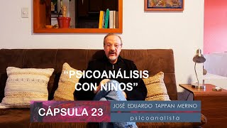 Cápsula 23 Psicoanálisis con niños  José Eduardo Tappan [upl. by Veda708]