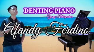 DENTING PIANO  Yang Terlupakan  Iwan Fals  Cover Afandy Ferdino [upl. by Nayhr233]