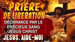 Prière de LIBERATION par le PRÉCIEUX SANG de JÉSUS 🙌 PUISSANTE Prière de Protection Divine [upl. by Gine]