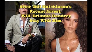 After Bill Hutchinson 63 Recent Arrest Will Fiancée Brianna Ramirez 23 Stay With Him [upl. by Gereron]