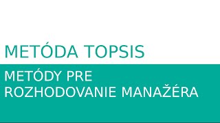 Metóda TOPSIS  Metódy pre rozhodovanie manažéra [upl. by Alinna]