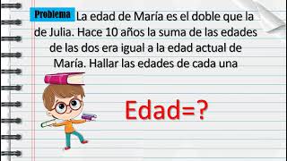 La edad de María es el doble que la de Julia Hace 10 años la suma de las edades de las dos era igua [upl. by Aicenad]