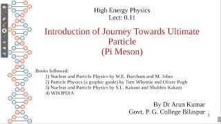 Lect 011 Introduction of Journey Towards Ultimate Particle Pi Meson [upl. by Hines]