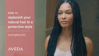 How to Care for Natural Hair in a Protective Style with Nutriplenish  Aveda [upl. by Nitsew]